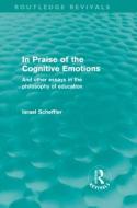 In Praise of the Cognitive Emotions di Israel Scheffler edito da Taylor & Francis Ltd