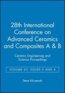 28th International Conference on Advanced Ceramics and Composites A & B: Ceramic Engineering and Science Proceedings, Volume 25, Issues 3 and 4 edito da Wiley-American Ceramic Society