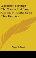 A Journey Through the Yemen and Some General Remarks Upon That Country di Walter B. Harris edito da Kessinger Publishing