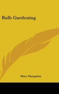 Bulb Gardening di Mary Hampden edito da Kessinger Publishing