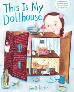 This Is My Dollhouse di Giselle Potter edito da Random House USA Inc