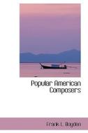 Popular American Composers di Frank L Boyden edito da Bibliolife