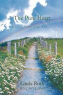 The Pure Heart di Linda Ruth edito da iUniverse