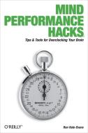 Mind Performance Hacks: Tips & Tools for Overclocking Your Brain di Ron Hale-Evans edito da OREILLY MEDIA