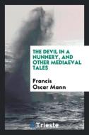 The devil in a nunnery, and other mediaeval tales di Francis Oscar Mann edito da Trieste Publishing