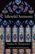 Idlewild Sermons: From Idlewild Presbyterian Church di Stephen R. Montgomery edito da Parsons Porch Books