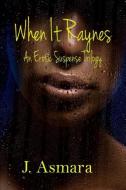 When It Raynes: Trilogy di J. Asmara edito da When It Raynes: Trilogy