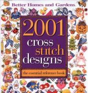 2001 Cross Stitch Designs: The Essential Reference Book edito da Better Homes and Gardens Books