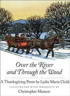 Over the River and Through the Wood: A Thanksgiving Poem di Lydia Marie Child edito da NorthSouth (NY)