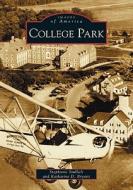 College Park di Stephanie Stullich, Katharine D. Bryant edito da ARCADIA PUB (SC)