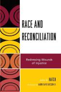 RACE & RECONCILIATION di John B. Hatch edito da Rowman and Littlefield