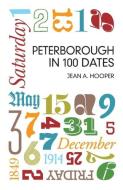 Peterborough in 100 Dates di Jean A. Hooper edito da The History Press Ltd
