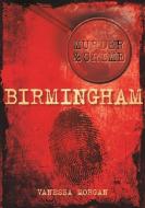 Birmingham Murder & Crime di Vanessa Morgan edito da The History Press