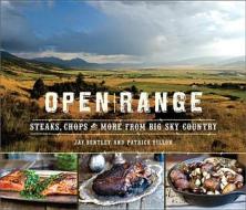 Open Range: Steaks, Chops, and More from Big Sky Country di Jay Bentley, Patrick Dillon edito da RUNNING PR BOOK PUBL