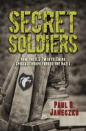 Secret Soldiers: How the U.S. Twenty-Third Special Troops Fooled the Nazis di Paul B. Janeczko edito da CANDLEWICK BOOKS