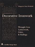 Decorative Ironwork di Margarete Baur-Heinhold edito da Schiffer Publishing Ltd
