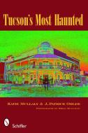 Tucson's Most Haunted di Katie Mullaly edito da Schiffer Publishing Ltd