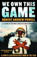 We Own This Game: A Season the in the Adult World of Youth Football di Robert Andrew Powell edito da GROVE ATLANTIC