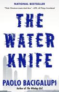 The Water Knife di Paolo Bacigalupi edito da Random House LCC US