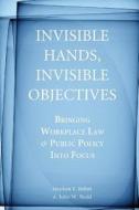 Invisible Hands, Invisible Objectives di Stephen F. Befort, John W. Budd edito da Stanford University Press
