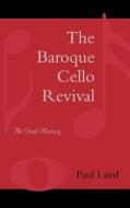 The Baroque Cello Revival di Paul R. Laird edito da Scarecrow Press