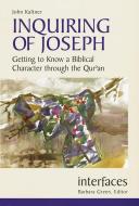 Inquiring of Joseph: Getting to Know a Biblical Character Through the Qur'an di John Kaltner edito da LITURGICAL PR