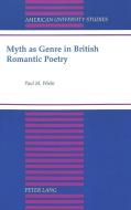 Myth as Genre in British Romantic Poetry di Paul M. Wiebe edito da Lang, Peter