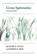 Grass Systematics di Frank W. Gould, Robert B. Shaw edito da Texas A&M University Press
