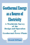 Geothermal Energy as a Source of Electricity: A Worldwide Survey of the Design and Operation of Geothermal Power Plants di Ronald Dipippo edito da INTL LAW & TAXATION PUBL