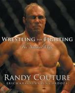 Wrestling For Fighting di Randy Couture, Erich Krauss edito da Simon & Schuster