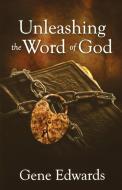 Unleashing the Word of God di Gene Edwards edito da SEED SOWERS