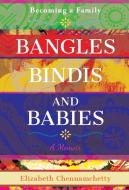 Bangles, Bindis, and Babies di Elizabeth Chennamchetty edito da EC Press