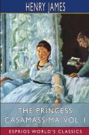 The Princess Casamassima, Vol. I (Esprios Classics) di James Henry James edito da Blurb