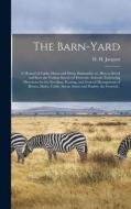 THE BARN-YARD A MANUAL OF CATTLE, HORSE di D. H. DANI JACQUES edito da LIGHTNING SOURCE UK LTD