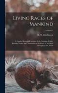 Living Races of Mankind: A Popular Illustrated Account of the Customs, Habits, Pursuits, Feasts, and Ceremonies of the Races of Mankind Through di H. N. Hutchinson edito da LEGARE STREET PR