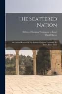 The Scattered Nation: Occasional Record Of The Hebrew Christian Testimony To Israel, Issues 45-52 di David Baron edito da LEGARE STREET PR