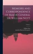 Memoirs and Correspondence of Major-General Sir William Nott; Volume 1 di Joachim Hayward Stocqueler, William Nott edito da LEGARE STREET PR