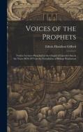Voices of the Prophets: Twelve Lectures Preached in the Chapel of Lincoln's Inn in the Years 1870-1874 on the Foundation of Bishop Warburton di Edwin Hamilton Gifford edito da LEGARE STREET PR