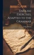 English Exercises, Adapted to the Grammar di Lindley Murray edito da LEGARE STREET PR
