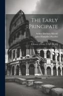 The Early Principate: A History of Rome, 31 B.C.-96 A.D di Arthur Hadrian Allcroft, John Hampden Haydon edito da LEGARE STREET PR
