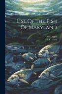 List Of The Fish Of Maryland di P. R. Uhler, Otto Lugger edito da LEGARE STREET PR