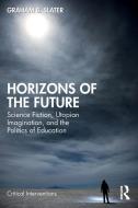 Horizons Of The Future di Graham B. Slater edito da Taylor & Francis Ltd