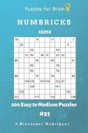 Puzzles for Brain - Numbricks 200 Easy to Medium Puzzles 12x12 Vol. 21 di Alexander Rodriguez edito da INDEPENDENTLY PUBLISHED