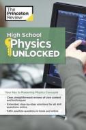 High School Physics Unlocked di Princeton Review edito da Random House USA Inc