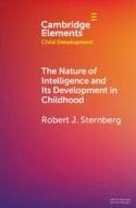 The Nature Of Intelligence And Its Development In Childhood di Robert J. Sternberg edito da Cambridge University Press
