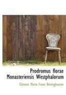 Prodromus Florae Monasteriensis Westphalorum di Clemens Maria Franz Bnninghausen edito da Bibliolife
