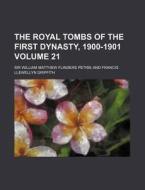 The Royal Tombs of the First Dynasty, 1900-1901 Volume 21 di William Matthew Flinders Petrie edito da Rarebooksclub.com