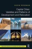 Capital Cities: Varieties and Patterns of Development and Relocation di Vadim Rossman edito da Taylor & Francis Ltd