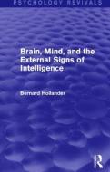 Brain, Mind, and the External Signs of Intelligence (Psychology Revivals) di Bernard Hollander edito da Taylor & Francis Ltd