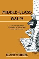 Middle-Class Waifs di Elaine V. Siegel edito da Taylor & Francis Ltd